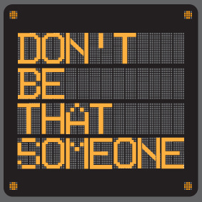 Don't be that someone - campaign